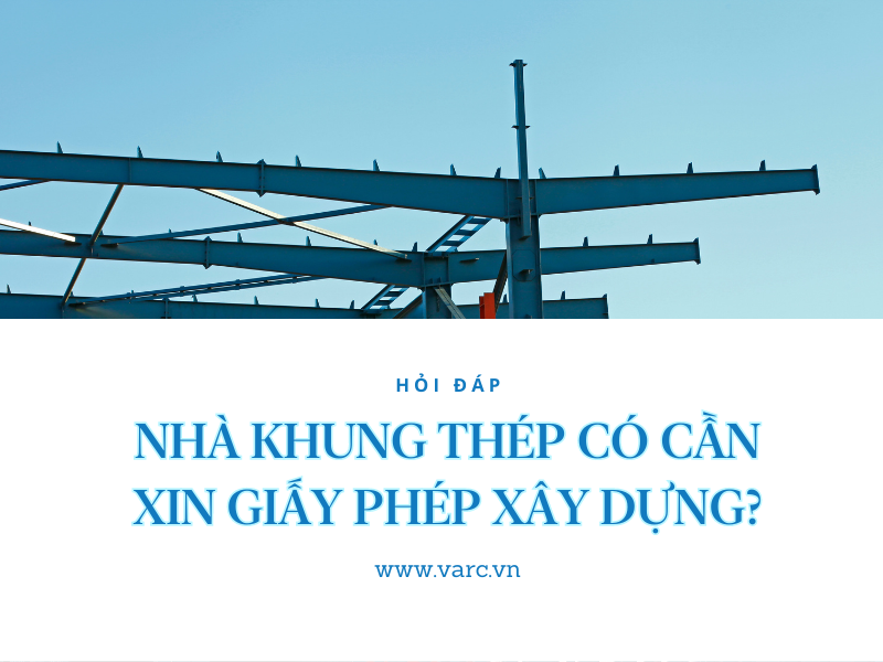 Có phải xin giấy phép xây dựng nhà khung thép không?